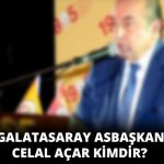 Galatasaray Asbaşkanı Celal Açar Kimdir?