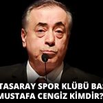 Galatasaray Başkanı Mustafa Cengiz Kimdir?